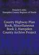 County Highway Plan Book, Miscellaneous Book 2, Hampden County Archive Project, Donald E Ashe, Hampden County Register of Deeds 