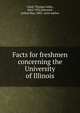 Facts for freshmen concerning the University of Illinois, Clark, Thomas Arkle, 1862-1932,Warnock, Arthur Ray, 1883- joint author 