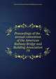 Proceedings of the . annual convention of the American Railway Bridge and Building Association. 79, American Railway Bridge and Building Association 