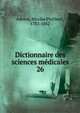 Dictionnaire des sciences mdicales. 26, Adelon, Nicolas Philibert, 1782-1862 