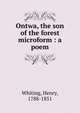 Ontwa, the son of the forest microform : a poem, Whiting, Henry, 1788-1851 