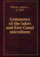 Commerce of the lakes and Erie Canal microform, Barton, James L., d. 1869 