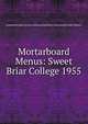 Mortarboard Menus: Sweet Briar College 1955, Compiled by Mary Ann Lee and Laura Buckham ; illustrated by Dolly Wallace. 