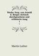 Werke; hrsg. von Arnold E. Berger. Kritisch durchgesehene und erluterte Ausg. 1, Martin Luther 