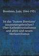 Ist das "System Brentano" zusammengebrochen? Uber Kathedersozialismus und alten und neuen Merkantilismus, Brentano, Lujo, 1844-1931 