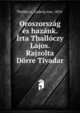 Oroszorszag es hazank. Irta Thalloczy Lajos. Rajzolta Dorre Tivadar, Thall?czy, Ludwig von, 1854- 