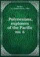 .Polynesians, explorers of the Pacific. no. 6, Weckler, J. E. (Joseph Edwin), 1906- 