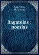 Bagatelas : poes?as, Aza, Vital, 1851-1911 
