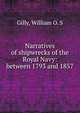 Narratives of shipwrecks of the Royal Navy: between 1793 and 1857, William O. S. Gilly 