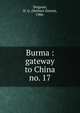 Burma : gateway to China. no. 17, Deignan, H. G. (Herbert Girton), 1906- 