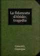 La fidanzata d'Ab?do; tragedia, Cencetti, Giuseppe 