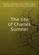The life of Charles Sumner, Chaplin, Jeremiah, 1813-1886,Chaplin, Jane Dunbar, 1819-1884, joint author 