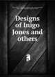 Designs of Inigo Jones and others, Ware, Isaac, d. 1766,Kent, William, 1685-1748,Fourdrinier, Paul, 1698-1758,Jones, Inigo, 1573-1652 
