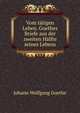 Vom t?tigen Leben. Goethes Briefe aus der zweiten H?lfte seines Lebens, Johann Wolfgang von Goethe 