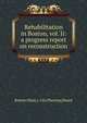 Rehabilitation in Boston, vol. Ii: a progress report on reconstruction, Boston (Mass.). City Planning Board 
