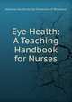 Eye Health: A Teaching Handbook for Nurses, National Society for the Prevention of Blindness 