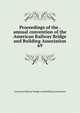 Proceedings of the . annual convention of the American Railway Bridge and Building Association. 69, American Railway Bridge and Building Association 
