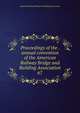 Proceedings of the . annual convention of the American Railway Bridge and Building Association. 67, American Railway Bridge and Building Association 