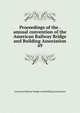 Proceedings of the . annual convention of the American Railway Bridge and Building Association. 49, American Railway Bridge and Building Association 
