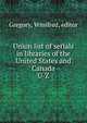 Union list of serials in libraries of the United States and Canada. U-Z, Gregory, Winifred, editor 