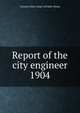 Annual report of the city engineer of Toronto for 1904, Toronto (Ont.). Dept. of Public Works 
