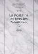 La Fontaine et tous les fabulistes;. 1, La Fontaine, Jean de, 1621-1695,Guillon, Marie-Nicolas-Silvestre, 1760-1847. ed 