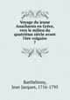 Voyage du jeune Anacharsis en Gr?ce, vers le milieu du quatri?me si?cle avant l'?re vulgaire, Barth?lemy, Jean Jacques, 1716-1795 