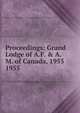 Proceedings: Grand Lodge of A.F. & A.M. of Canada, 1955. 1955, Grand Lodge of A.F. &amp;amp; A.M. of Canada in the Province of Ontario 