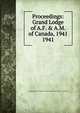 Proceedings: Grand Lodge of A.F. & A.M. of Canada, 1941. 1941, Grand Lodge of A.F. &amp;amp; A.M. of Canada in the Province of Ontario 