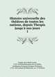Histoire universelle des th??tres de toutes les nations, depuis Thespis jusqu'? nos jours, Coup?, Jean Marie Louis, 1732-1818,Desfontaines de La Vall?e, Guilllaume Fran?ois Fouques Deshayes, 1733-1825,Lefuel de M?ricourt, m. 1778,Testu 