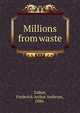 Millions from waste, Talbot, Frederick Arthur Ambrose, 1880- 