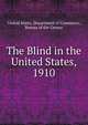 The Blind in the United States, 1910, United States, Department of Commerce, Bureau of the Census 