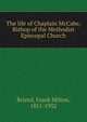 The life of Chaplain McCabe, Bishop of the Methodist Episcopal Church, Bristol, Frank Milton, 1851-1932 