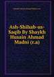 Ash-Shihab-us-Saqib By Shaykh Husain Ahmad Madni (r.a), Shaykh Husain Ahmad Madni (r.a) 