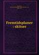 Fremtidsplaner : skitser, Levetzow, Cornelia Frederikke Juliane Victorine von, 1836-1921 