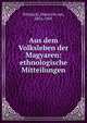 Aus dem Volksleben der Magyaren: ethnologische Mitteilungen, Wlislocki, Heinrich von, 1856-1907 