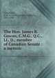 The Hon. James R. Gowan, C.M.G., Q.C., LL. D., member of Canadian Senate : a memoir, Colquhoun, A. H. U. (Arthur Hugh Urquhart), 1861-1936 