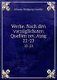 Werke. Nach den vorzglichsten Quellen rev. Ausg. 22-23, Johann Wolfgang Goethe 