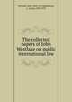 The collected papers of John Westlake on public international law, Westlake, John, 1828-1913,Oppenheim, L. (Lassa), 1858-1919 