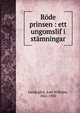 R?de prinsen : ett ungomslif i st?mningar, Lundeg?rd, Axel Wilhelm, 1861-1930 