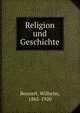 Religion und Geschichte, Bousset, Wilhelm, 1865-1920 
