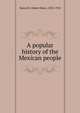 A popular history of the Mexican people, Bancroft, Hubert Howe, 1832-1918 