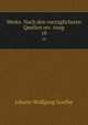 Werke. Nach den vorzglichsten Quellen rev. Ausg. 10, Johann Wolfgang Goethe 