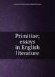 Primitiae; essays in English literature, Liverpool. University. Dept. of English Literature 
