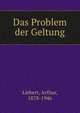 Das Problem der Geltung, Liebert, Arthur, 1878-1946 