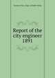 Report of the city engineer. 1891, Toronto (Ont.). Dept. of Public Works 