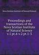 Proceedings and transactions of the Nova Scotian Institute of Natural Science. v.1 pt.4-v.2 pt.1-3, Nova Scotian Institute of Natural Science 