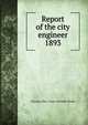 Report of the city engineer. 1893, Toronto (Ont.). Dept. of Public Works 