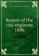 Report of the city engineer. 1896, Toronto (Ont.). Dept. of Public Works 