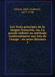 Les Vrais principes de la langue fran?oise, ou, La parole r?duite en m?thode conform?ment aux lois de l'usage : en seize discours, Girard, abb? (Gabriel), 1677-1748 